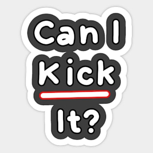 Can I kick it? II Sticker